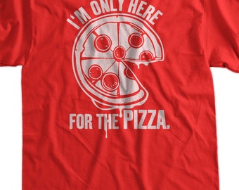 Funny Pizza Shirt - Im only here for the Pizza T-shirt tee pork pig meat candy mens ladies youth