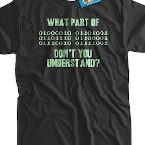 What Part of Binary Code Don't You Understand T-Shirt - Funny Binary Code Tee geek nerd computers Computer Gifts for Dad T-Shirt Mens Ladies