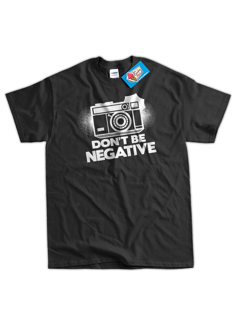 Camera T-Shirt Photography T-Shirt Gifts For Photographers Don't Be Negative T-Shirt T-Shirt Tee Shirt T Shirt Mens Ladies Womens image 2