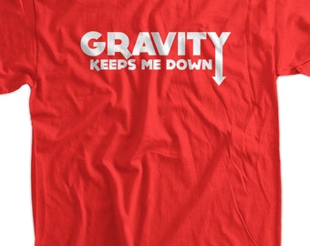 Funny Science School Geek T-Shirt - Gravity Keeps Me Down Tee Shirt T Shirt Geek Science Math School Mens Ladies Womens Youth Kids