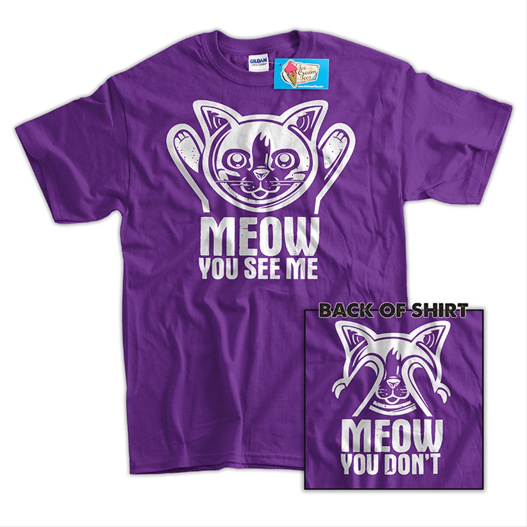 Funny Cat Shirt Meow You See Me Meow You Don