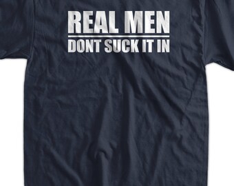 Real Men Dont Suck It In Gifts for Dad Fathers Day Funny Geek Nerd Cool  Tee Shirt T Shirt  Mens Ladies Womens Youth Kids