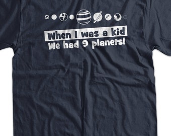 Funny Geek Nerd Space Planet School T-Shirt - When I WAs a Kid I Had 9 Planets Science School Nerd Geek  Mens Ladies Womens Youth Kids