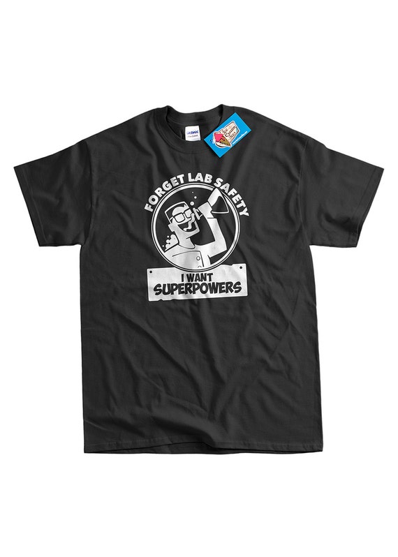 Science Tees: Forget Lab Safety I Want Super Powers T-Shirt Science Tees: Forget Lab Safety I Want Super Powers T-Shirt