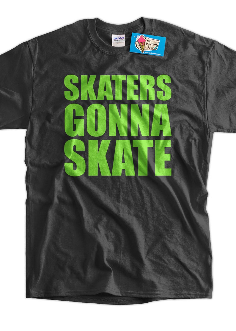 Skater Tshirt Skaters Gonna Skate Skateboarding Mens Ladies Etsy