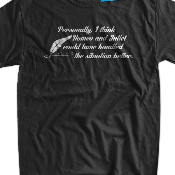Funny Shakespeare T-Shirt Romeo and Juliet T-Shirt Geek Literature T-shirt Books Screen Printed T-Shirt Tee Shirt T Shirt Mens Ladies Women
