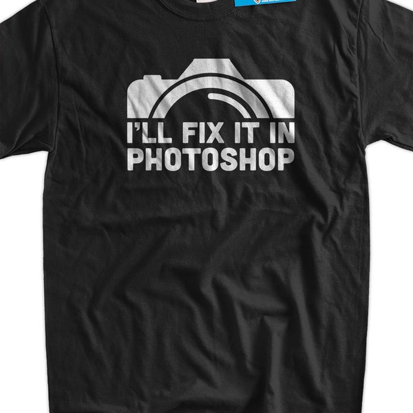 Funny Camera Photography T-Shirt Gifts For Photographers I'll Fix It In Photoshop T-Shirt  Tee Shirt T Shirt Mens Ladies Womens