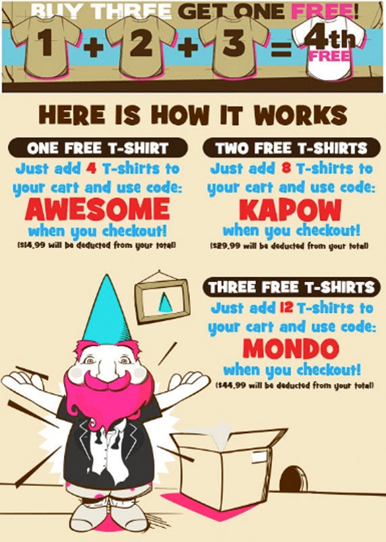 May include: A cartoon illustration of a gnome wearing a blue hat and a black tuxedo with a pink beard. The gnome is holding a box with a mouse hole in the bottom. The text on the image reads "Buy Three Get One Free!" and "Here is How It Works". There are three different offers for buying T-shirts with discount codes: "AWESOME", "KAPOW", and "MONDO".