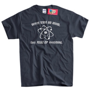 Never Trust An Atom T-Shirt Science T-Shirt Geek TShirt Chemistry T-Shirt Screen Printed T-Shirt Tee Shirt T Shirt Mens Ladies Womens image 2