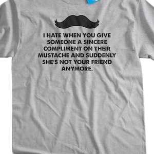 Funny Mustache T-shirt shes not your friend anymore Moustache T-Shirt Gifts for Dad T-Shirt Tee Shirt Mens Ladies