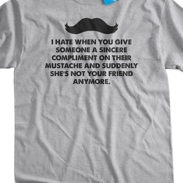 Funny Mustache T-shirt shes not your friend anymore Moustache T-Shirt Gifts for Dad T-Shirt Tee Shirt Mens Ladies