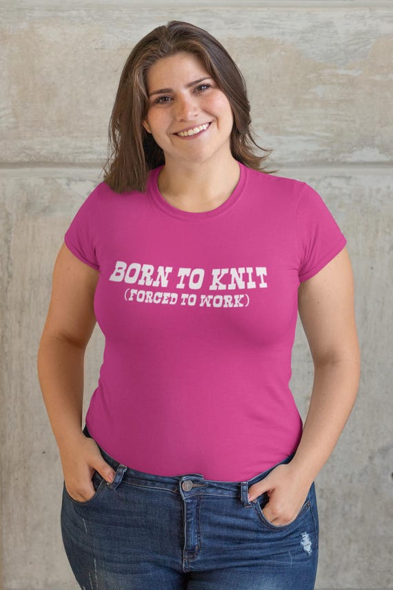 Funny Knitting T-Shirt Born To Knit Forced To Work T-shirt Gifts for Mom Screen Printed T-Shirt Tee Shirt T Shirt Mens Ladies Womens