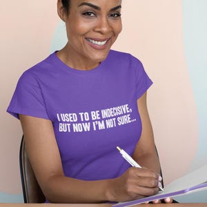 Funny Geek T-Shirt I Used To Be Indecisive, but now I'm not sure T-Shirt Screen Printed T-Shirt Tee Shirt T Shirt Mens Ladies Womens image 1