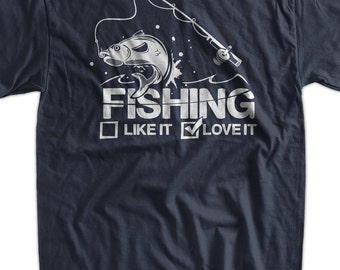 Funny Fishing Shirt Fishing Like It Or Love It T-Shirt Fisherman Gifts for Dad Screen Printed T-Shirt Tee Shirt T Shirt Mens Ladies Womens