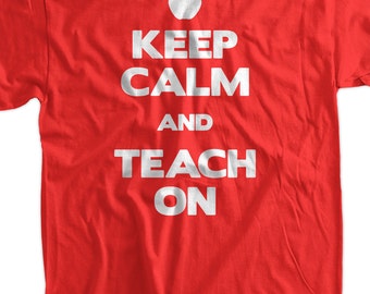 Funny Teacher T-Shirt Gifts for Teachers Teaching T-shirt Keep Calm and Teach On T-Shirt T-Shirt Tee Shirt Mens Ladies Womens Youth Kids