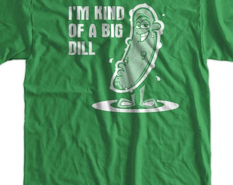 May include: Green t-shirt with a white graphic of a pickle with a face and the text "I'm kind of a big dill."