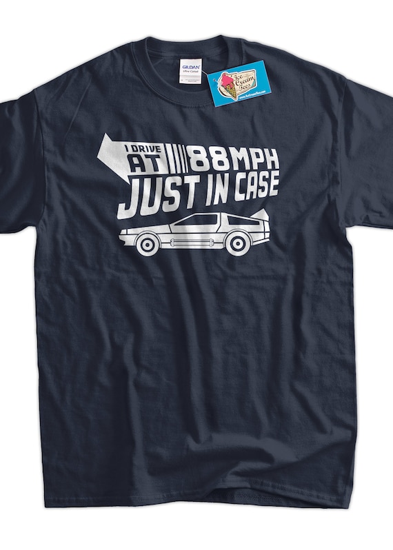 I Drive 88 Mph Just in Case T-Shirt I Drive 88 Mph Just in Case T-Shirt