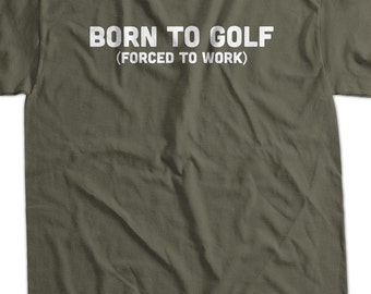 Funny Golfing T-Shirt Golf T-Shirt Born To Golf Forced To Work T-Shirt Gifts for Dad t-Shirt Tee Shirt T Shirt Mens Ladies Womens