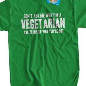 Don't ask me why i'm vegetarian ask yourself why you're not tshirt Vegetarian Vegan Green Organic Food Tshirt T-Shirt Mens Womens Ladies Bild 1