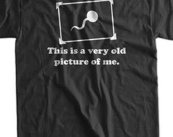 This Is A Very Old Picture Of Me T-Shirt Funny Tshirt Sperm Tshirt Gifts for Dad Screen Printed T-Shirt Tee Shirt T Shirt Mens Ladies Women