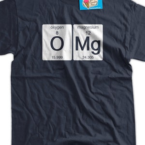 Funny Science T-Shirt OMG T-shirt Oxygen Magnesium Funny Geek T-shirt Screen Printed T-Shirt Tee Shirt Mens Ladies Womens Youth Kids