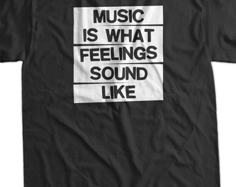 Music Is What Feelings Sounds Like T-Shirt - Rock Shirt Gifts For Dad Gift Idea Husband Rock funny Screen Printed  Mens Womens Ladies Youth
