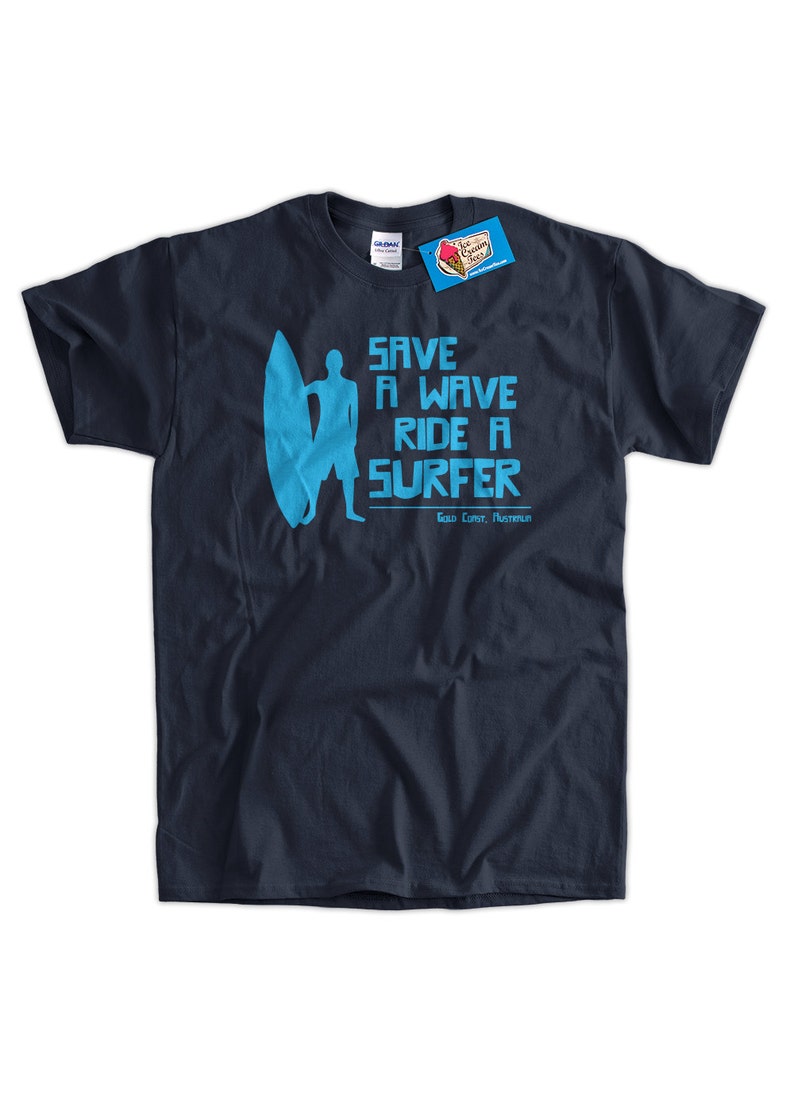 Surf Board Surfer Australia Save A Wave Ride A Surfer Ocean Tshirt T-Shirt Tee Shirt Mens Womens Ladies Youth Kids Geek Funny image 1