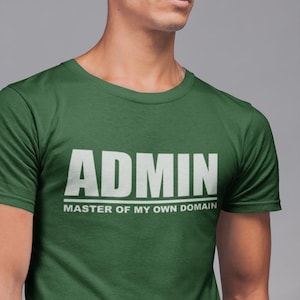 May include: A green t-shirt with white text that reads "ADMIN MASTER OF MY OWN DOMAIN".