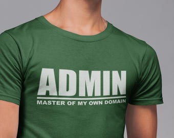 May include: A green t-shirt with white text that reads "ADMIN MASTER OF MY OWN DOMAIN".