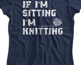 Funny Knitting T-Shirt If I&#39;m Sitting I&#39;m Knitting T-Shirt Knitter T-Shirt Screen Printed T-Shirt Tee Shirt Mens Ladies Womens Youth Kids