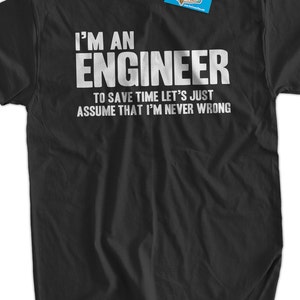 Funny Engineer T-Shirt Engineers Are Never Wrong T-Shirt Gifts for Dad Screen Printed T-Shirt Tee Shirt Mens Ladies Womens Youth Kids