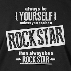 Funny Rock Star T-Shirt Be Yourself Unless You Can Be A Rock Star T-Shirt Screen Printed T-Shirt Tee Shirt Mens Ladies Womens Youth Kids