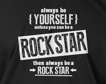 Funny Rock Star T-Shirt Be Yourself Unless You Can Be A Rock Star T-Shirt Screen Printed T-Shirt Tee Shirt Mens Ladies Womens Youth Kids