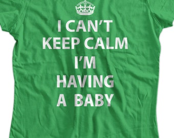 Funny New Mommy Shirt Gift T-Shirt I Cant keep calm I'm  having a baby pregnant New Baby T-Shirt Tee Shirt Mens Ladies Womens Kids