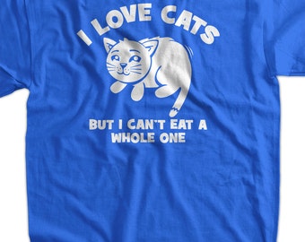 Funny Cat T Shirt I Love Cats Cant Eat A Whole One T Shirt Tee Etsy