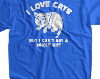 Funny Cat T Shirt I Love Cats Cant Eat A Whole One T Shirt Tee Etsy Funny Cat T Shirt I Love Cats Cant Eat A Whole One T Shirt Tee Etsy