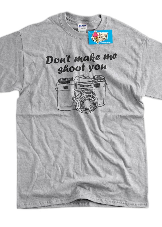 Don't Make Me Shoot You T-Shirt Don't Make Me Shoot You T-Shirt