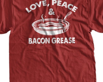 Love Peace Bacon Grease T-Shirt - Funny Shirt Bacon Tee Shirt T Shirt Mens Ladies Womens Youth Kids Food Geek Foodie