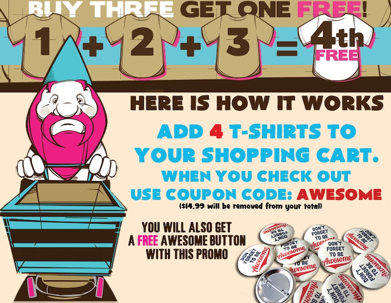 Puede incluir: Un gnomo de dibujos animados empuja un carrito de la compra con cuatro camisetas dentro. El texto dice "&iexcl;Compra tres, ll&eacute;vate uno gratis! 1 + 2 + 3 = 4&ordm; gratis". El texto tambi&eacute;n dice "A&ntilde;ade 4 camisetas a tu carrito de la compra. Al finalizar la compra, utiliza el c&oacute;digo de cup&oacute;n: AWESOME (11,99 &euro; se descontar&aacute;n de tu total)". La imagen tambi&eacute;n muestra una colecci&oacute;n de botones redondos con el texto "No olvides ser incre&iacute;ble".