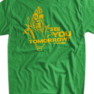 Funny Corn T-Shirt Corn See You Tomorrow T-Shirt Gifts for Dad Screen Printed T-Shirt Tee Shirt T Shirt Mens Ladies Womens image 1