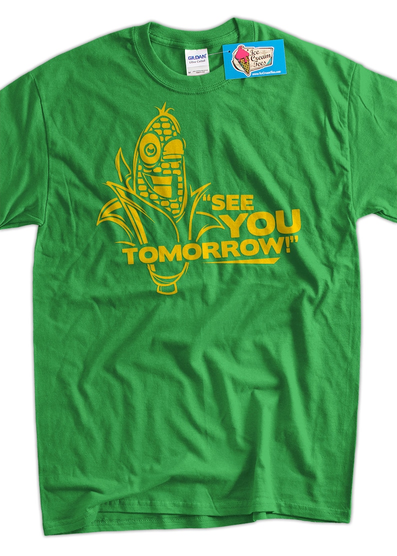 Funny Corn T-Shirt Corn See You Tomorrow T-Shirt Gifts for Dad Screen Printed T-Shirt Tee Shirt T Shirt Mens Ladies Womens image 1