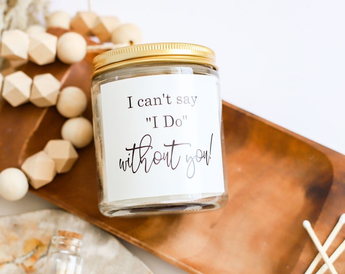 I can't say I do without you gift favor , bridesmaid proposal box favor Bridesmaid candle, bridal party candle, I can't say I do without you