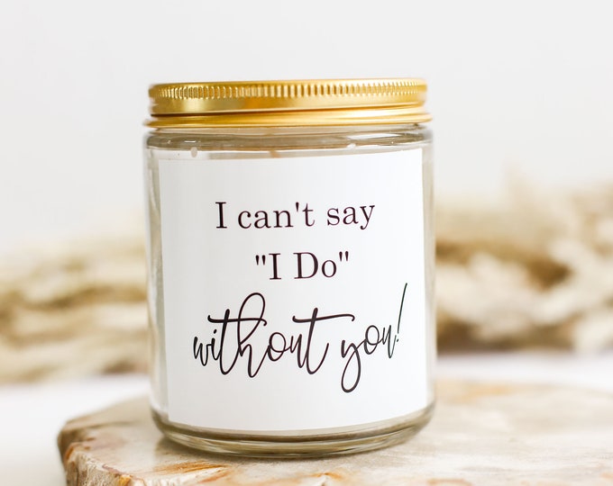 I can't say I do without you gift favor , bridesmaid proposal box favor Bridesmaid candle, bridal party candle, I can't say I do without you