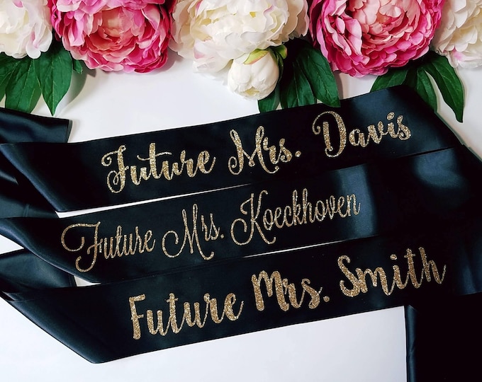 Future Mrs sash, Bride to be sash- bridesmaid sash bachelorette party sash, black sash, glitter gold sash, mom to be sash, bridal party sash