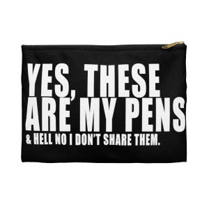Yes, These are My Pens Storage pouch