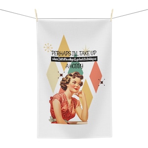 50&#39;s Housewife Tea Towel, Mid-Century Design, Kitchen Towel, Gift for Mom, Housewarming, Retro Friend Gift, Take Up A Hobby Towel
