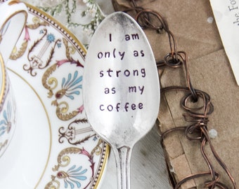 I Am Only As Strong As My Coffee Stamped Spoon, Gift for Friend, Bestie Gift, Mother's Day Gift, Coffee Spoon, Gift for Him, Gift for Her