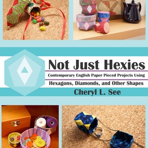 Peut inclure: Une couverture de livre avec le titre "Not Just Hexies" et le sous-titre "Contemporary English Paper Pieced Projects Using Hexagons, Diamonds, and Other Shapes" par Cheryl L. See. La couverture présente une variété d'hexagones et de diamants en tissu colorés.
