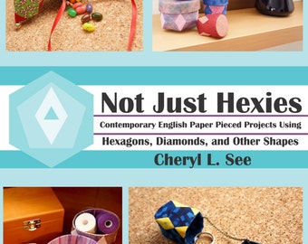 Książka „Not Just Hexies” z DARMOWYM projektem PELLON w formacie 10" x 13" – angielskie projekty z papieru z wykorzystaniem sześciokątów, rombów i innych kształtów