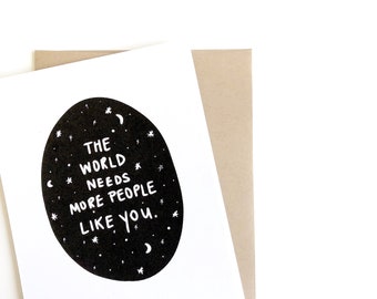 The World Needs More People Like you card. Inspirational Card.
